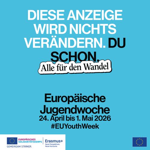 Werbegrafik zur Europäischen Jugendwoche 2026 mit dem Text „Diese Anzeige wird nichts verändern. Du schon. Alle für den Wandel“ | Sabine Verheyen